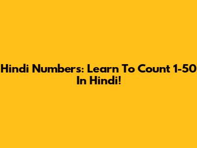 Hindi Numbers: Learn To Count 1-50 In Hindi!
