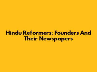 Hindu Reformers: Founders And Their Newspapers