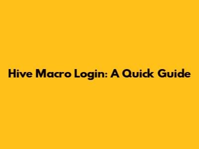 Hive Macro Login: A Quick Guide