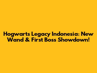 Hogwarts Legacy Indonesia: New Wand & First Boss Showdown!