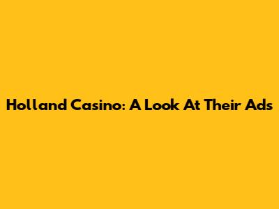 Holland Casino: A Look At Their Ads