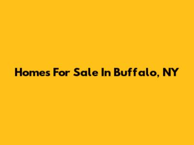Homes For Sale In Buffalo, NY