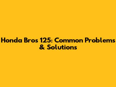 Honda Bros 125: Common Problems & Solutions