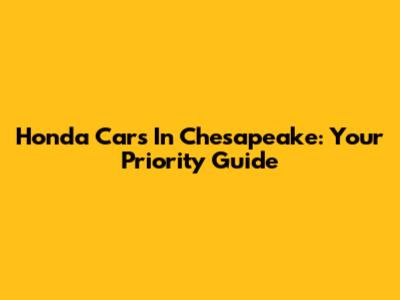Honda Cars In Chesapeake: Your Priority Guide