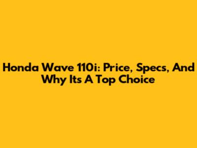 Honda Wave 110i: Price, Specs, And Why It's A Top Choice