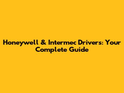 Honeywell & Intermec Drivers: Your Complete Guide