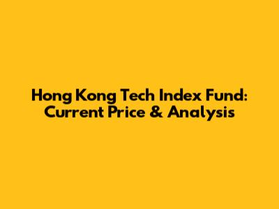 Hong Kong Tech Index Fund: Current Price & Analysis