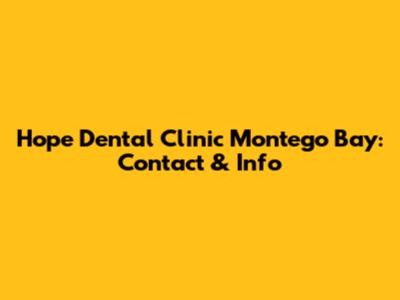 Hope Dental Clinic Montego Bay: Contact & Info