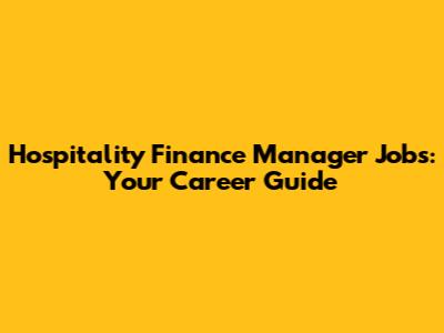 Hospitality Finance Manager Jobs: Your Career Guide