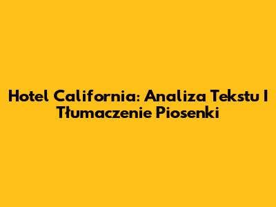 Hotel California: Analiza Tekstu I Tłumaczenie Piosenki