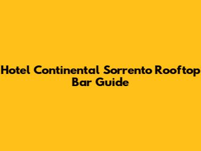 Hotel Continental Sorrento Rooftop Bar Guide