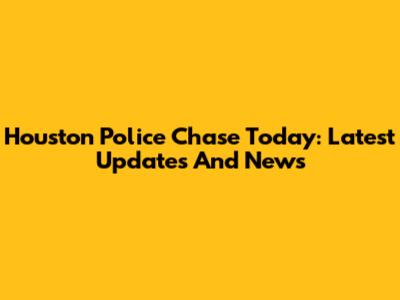 Houston Police Chase Today: Latest Updates And News