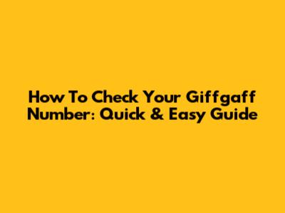 How To Check Your Giffgaff Number: Quick & Easy Guide