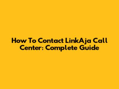 How To Contact LinkAja Call Center: Complete Guide
