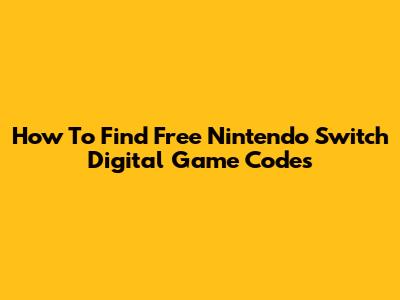How To Find Free Nintendo Switch Digital Game Codes