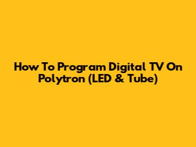 How To Program Digital TV On Polytron (LED & Tube)