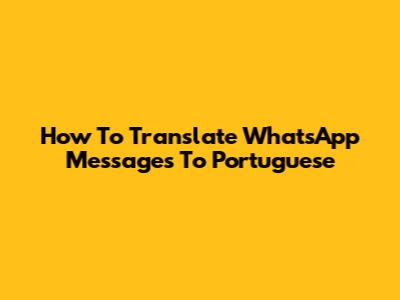 How To Translate WhatsApp Messages To Portuguese