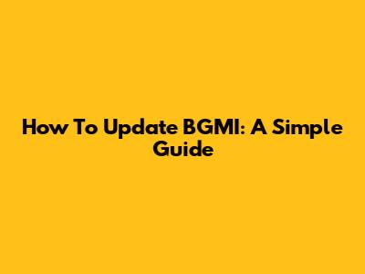 How To Update BGMI: A Simple Guide
