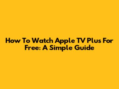 How To Watch Apple TV Plus For Free: A Simple Guide