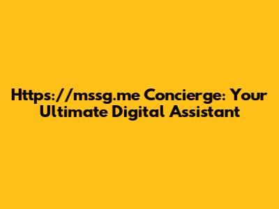 Https://mssg.me Concierge: Your Ultimate Digital Assistant