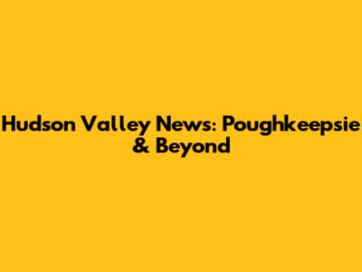 Hudson Valley News: Poughkeepsie & Beyond