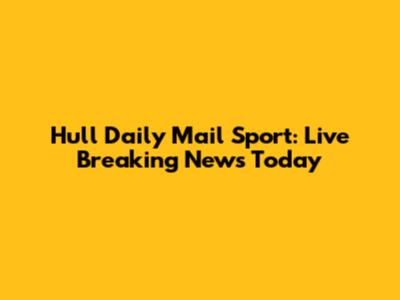 Hull Daily Mail Sport: Live Breaking News Today