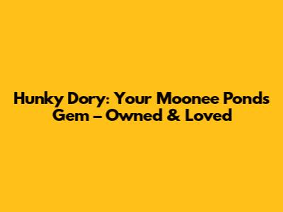 Hunky Dory: Your Moonee Ponds Gem – Owned & Loved