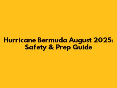 Hurricane Bermuda August 2025: Safety & Prep Guide