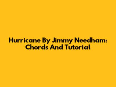 Hurricane By Jimmy Needham: Chords And Tutorial