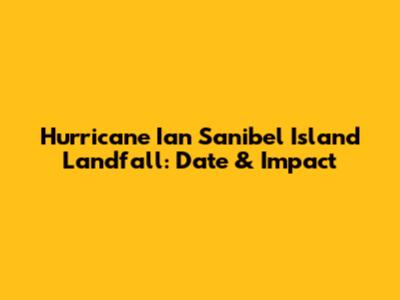 Hurricane Ian Sanibel Island Landfall: Date & Impact