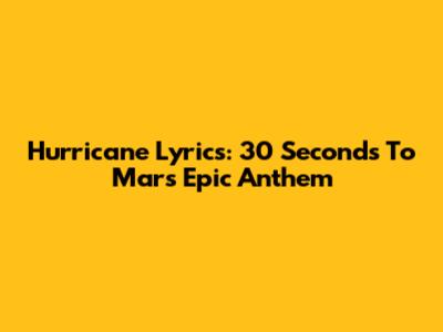 Hurricane Lyrics: 30 Seconds To Mars' Epic Anthem