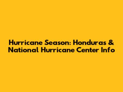 Hurricane Season: Honduras & National Hurricane Center Info