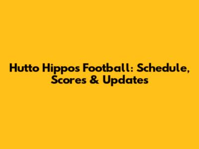 Hutto Hippos Football: Schedule, Scores & Updates