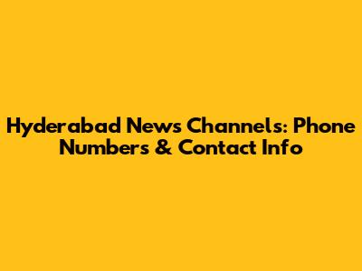 Hyderabad News Channels: Phone Numbers & Contact Info