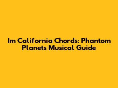 I'm California Chords: Phantom Planet's Musical Guide