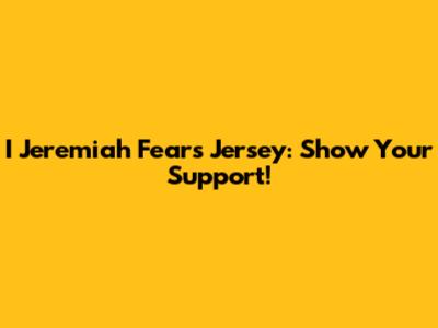 I Jeremiah Fears Jersey: Show Your Support!