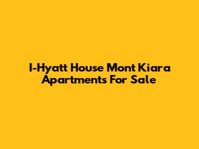 I-Hyatt House Mont Kiara Apartments For Sale