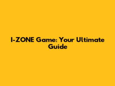 I-ZONE Game: Your Ultimate Guide