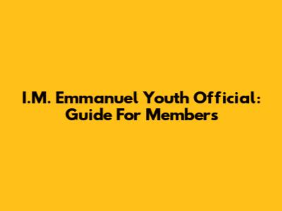 I.M. Emmanuel Youth Official: Guide For Members