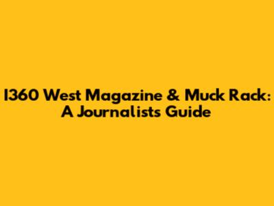 I360 West Magazine & Muck Rack: A Journalist's Guide