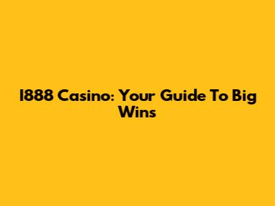 I888 Casino: Your Guide To Big Wins