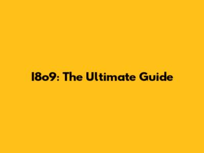 I8o9: The Ultimate Guide