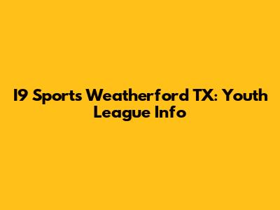 I9 Sports Weatherford TX: Youth League Info