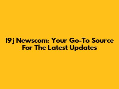 I9j Newscom: Your Go-To Source For The Latest Updates