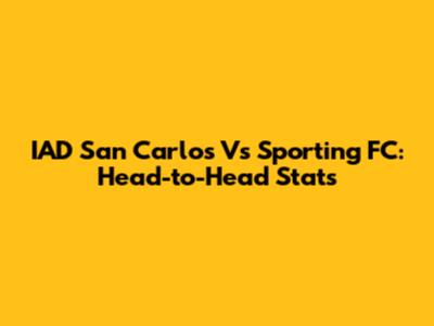 IAD San Carlos Vs Sporting FC: Head-to-Head Stats