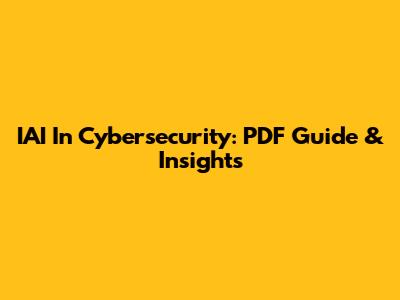 IAI In Cybersecurity: PDF Guide & Insights