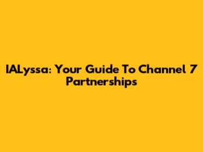 IALyssa: Your Guide To Channel 7 Partnerships
