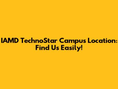 IAMD TechnoStar Campus Location: Find Us Easily!
