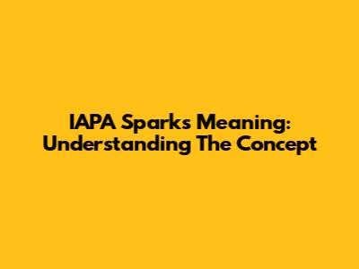 IAPA Sparks Meaning: Understanding The Concept