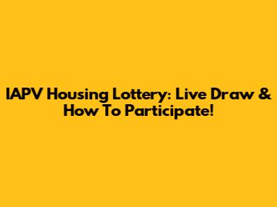 IAPV Housing Lottery: Live Draw & How To Participate!